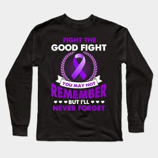 FIGHT THE GOOD FIGHT NEVER FORGET ALZHEIMER AWARENESS Gift Long Sleeve T-Shirt